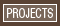 PROJECTS